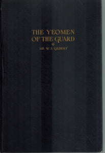 THE YEOMEN OF THE GUARD;  Or, the Merryman and His Maid  by Gilbert, W. S