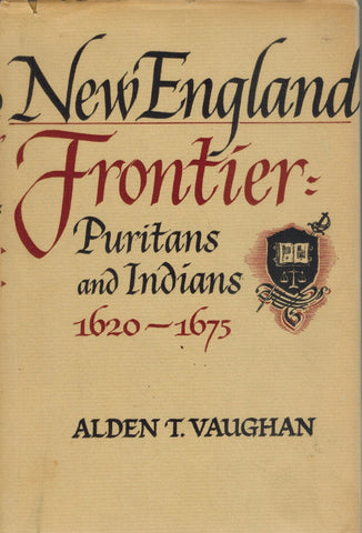 NEW ENGLAND FRONTIER Puritans and Indians, 1620-1675  by Vaughan, Alden T.