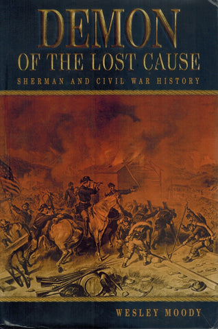 DEMON OF THE LOST CAUSE Sherman and Civil War History  by Moody, Wesley