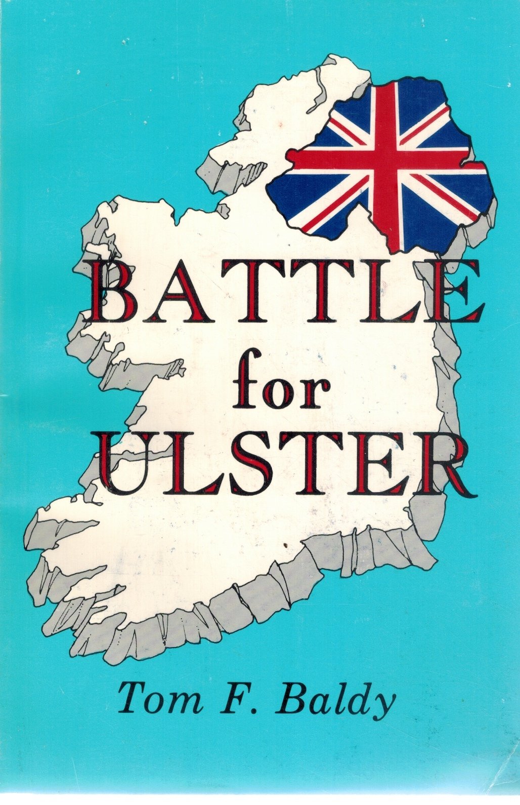 BATTLE FOR ULSTER A Study of Internal Security  by Baldy, Tom F.