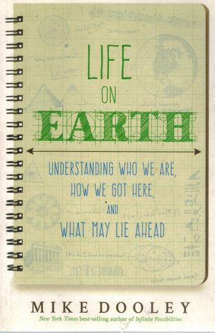 LIFE ON EARTH Understanding Who We Are, How We Got Here, and What May Lie  Ahead  by Dooley, Mike