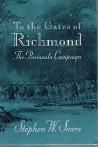 TO THE GATES OF RICHMOND The Peninsula Campaign  by Sears, Stephen W.