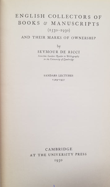 ENGLISH COLLECTORS OF BOOKS AND MANUSCRIPTS AND THEIR MARKS OF OWNERSHIP  Sandars Lectures: 1929-1930  by De Ricci, Seymour