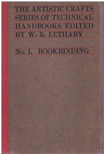 THE ARTISTIC CRAFTS SERIES OF TECHNICAL HANDBOOKS No. I. Bookbinding -  Bookbinding, and the Care of Books  by Cockerell, Douglas; Lethaby, W. R. (editor)