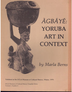 AGBAYE, YORUBA ART IN CONTEXT Exhibited At the Ucla Museum of Cultural  History, Winter, 1979