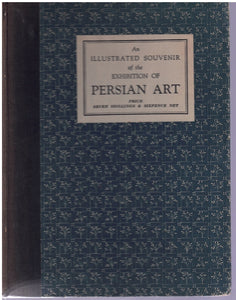 AN ILLUSTRATED SOUVENIR OF THE EXHIBITION OF PERSIAN ART
