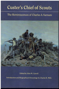 CUSTER'S CHIEF OF SCOUTS The Reminiscences of Charles A. Varnum