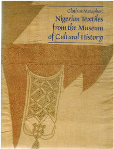 Cloth as Metaphor: Nigerian Textiles from the Museum of Cultural History [Monograph Series Number 20]