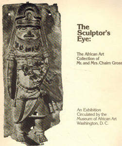 The Sculptor's Eye: The African Art Collection of Mr. and Mrs. Chaim Gross.