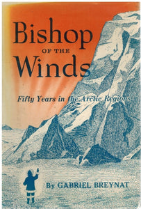 BISHOP OF THE WINDS: FIFTY YEARS IN THE ARCTIC REGION TRANSLATED FROM THE FRENCH