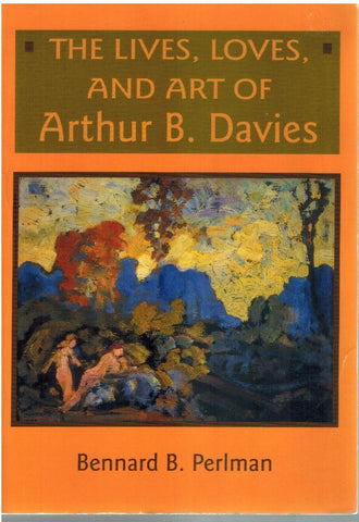 THE LIVES, LOVES, AND ART OF ARTHUR B. DAVIES