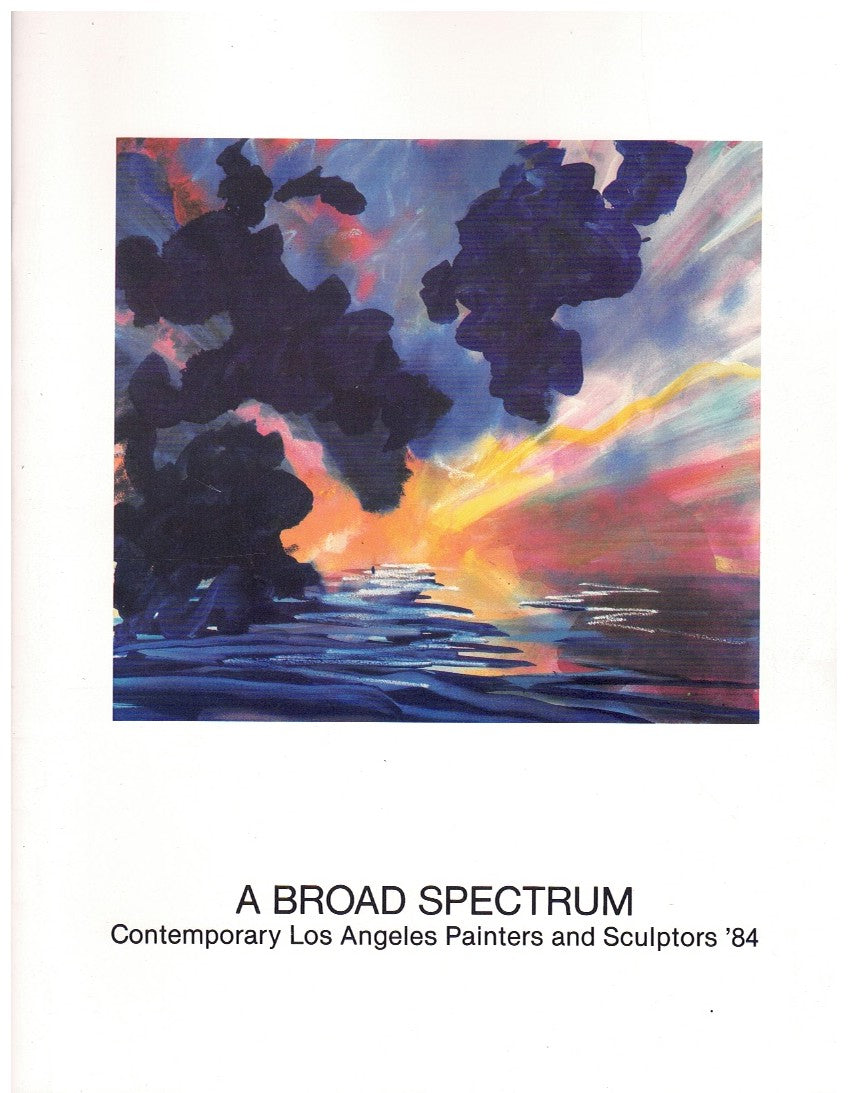 A Broad Spectrum: Contemporary Los Angeles Painters and Sculptors '84 [exhibition: Jun. 7- Aug. 15, 1984]