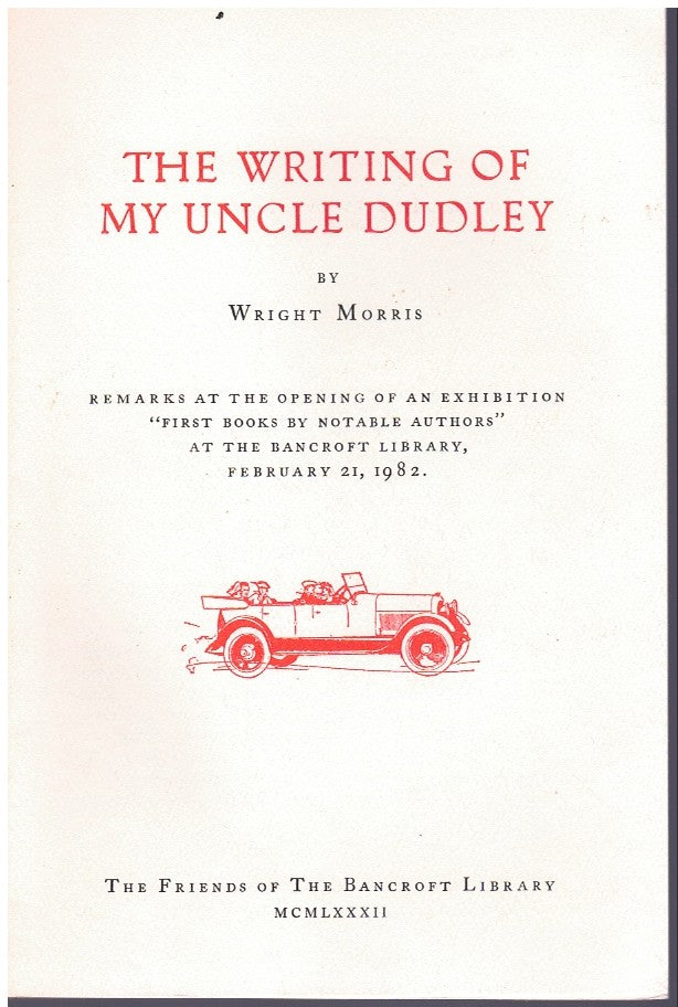 The writing of My Uncle Dudley: Remarks at the opening of an exhibition, "First books by notable authors," at the Bancroft Library, February 21, 1982