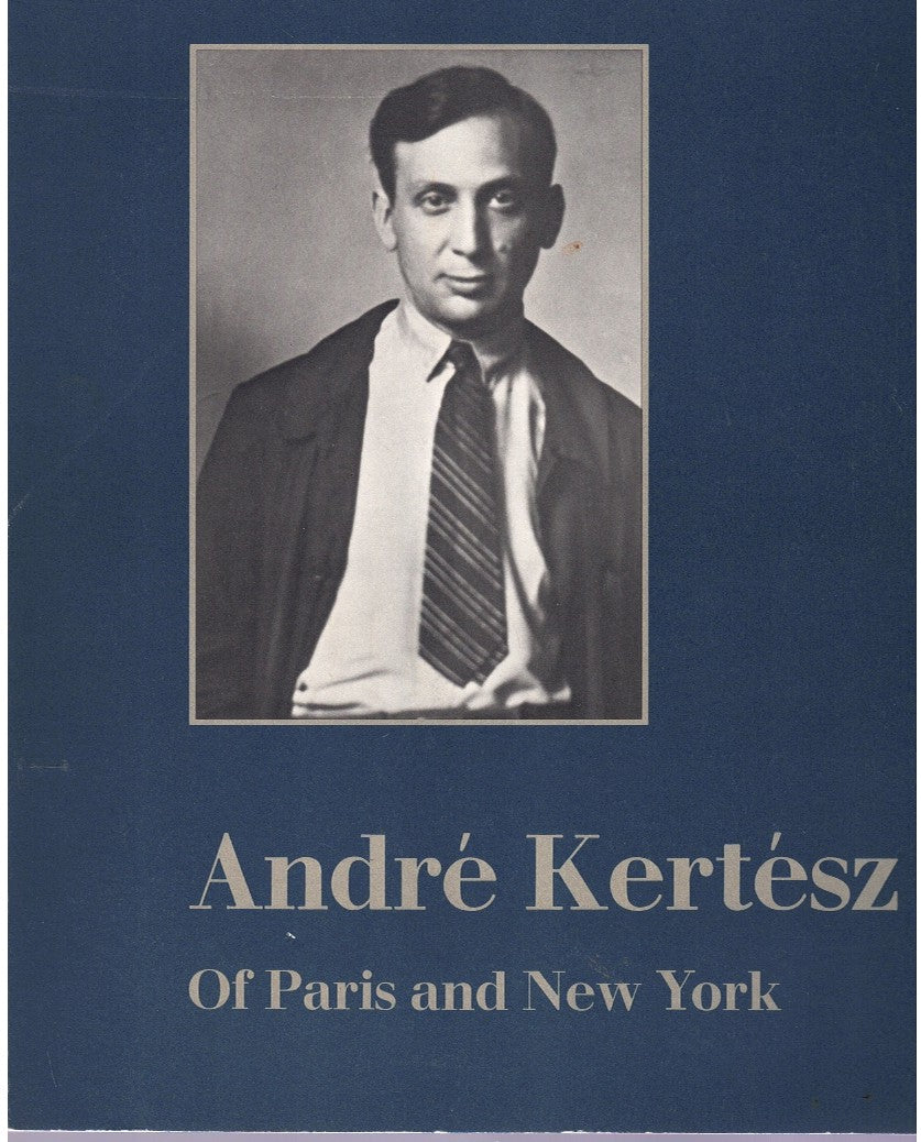 Andre Kertesz: Of Paris and New York