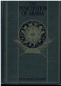 THE PENETRATION OF ARABIA: A RECORD OF THE DEVELOPMENT OF WESTERN KNOWLEDGE CONCERNING THE ARABIAN PENINSULA
