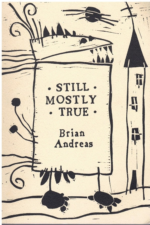 Still Mostly True: Collected Stories & Drawings