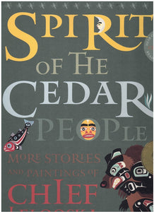 SPIRIT OF THE CEDAR PEOPLE: MORE STORIES AND PAINTINGS OF CHIEF LELOOSKA