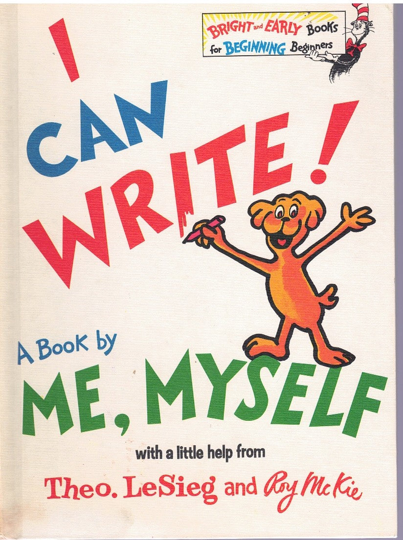 I Can Write! A Book by Me, Myself, with a Little Help from Theo. LeSeig and Roy McKie: A Bright & Early Book (Bright and Early Books for Beginning Beginners)