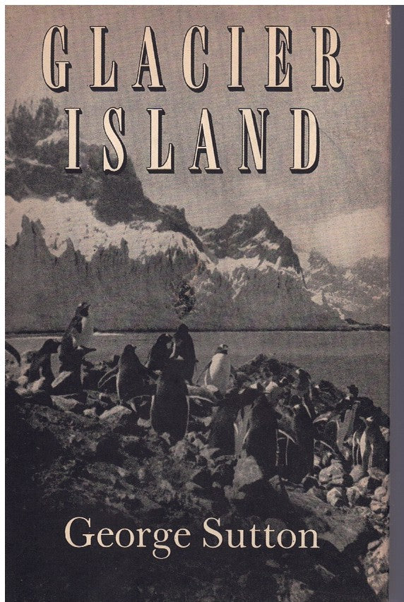 Glacier Island: The official account of the British South Georgia Expedition, 1954-1955