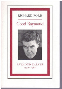 GOOD RAYMOND: RAYMOND CARVER 1938-1988