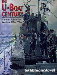 THE U-BOAT CENTURY GERMAN SUBMARINE WARFARE 1906-2006