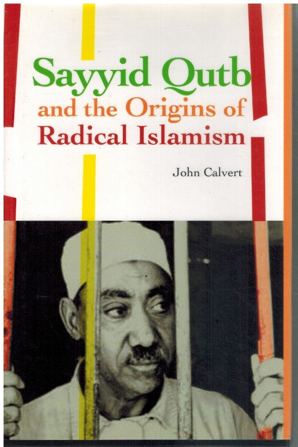 SAYYID QUTB AND THE ORIGINS OF RADICAL ISLAMISM