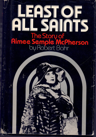 Least of All Saints: The Story of Aimee Semple McPherson by Robert Bahr (1979-07-30)