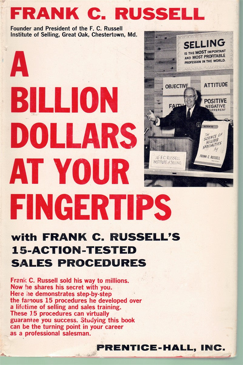 A BILLION DOLLARS AT YOUR FINGERTIPS: WITH FRANK C. RUSSELL'S FIFTEEN ACTION TESTED SALES PROCEDURES