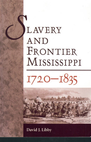 SLAVERY AND FRONTIER MISSISSIPPI, 1720-1835