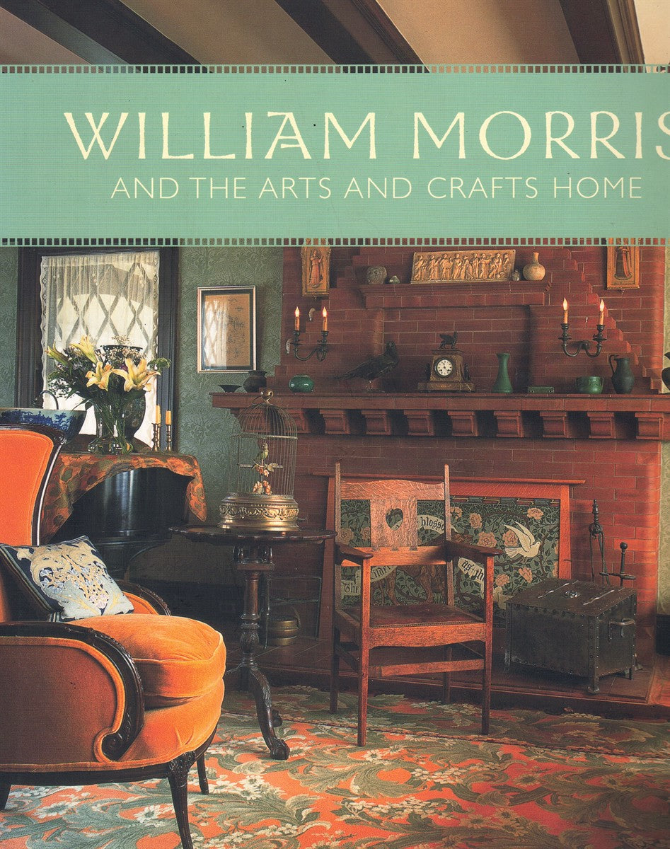 WILLIAM MORRIS AND THE ARTS AND CRAFTS HOME