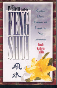 The Western Guide to Feng Shui : Creating Balance, Harmony, and Prosperity in Your Environment