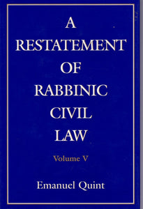 A RESTATEMENT OF RABBINIC CIVIL LAW VOLUME 5 LAWS OF PRESUMPTION OF OWNERSHIP OF REALTY, OF INJURY TO NEIGHBORS, OF JOINT OWNERSHIP OF REALTY, PARTITION OF REALTY OF INJURY OF NEIGHBORS OF JOINT