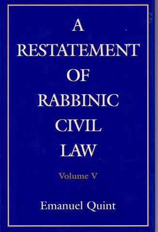 A RESTATEMENT OF RABBINIC CIVIL LAW VOLUME 5 LAWS OF PRESUMPTION OF OWNERSHIP OF REALTY, OF INJURY TO NEIGHBORS, OF JOINT OWNERSHIP OF REALTY, PARTITION OF REALTY OF INJURY OF NEIGHBORS OF JOINT