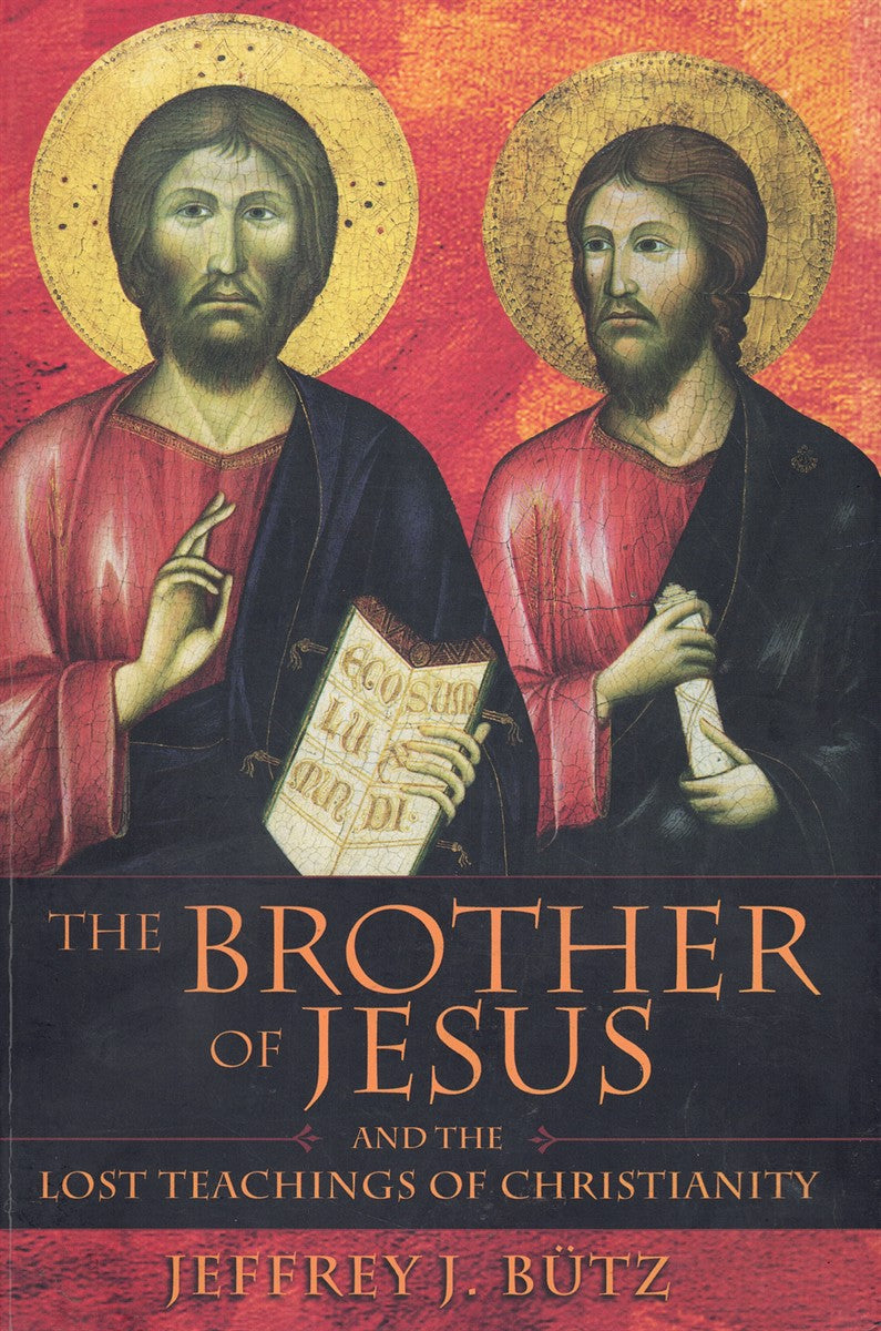 THE BROTHER OF JESUS AND THE LOST TEACHINGS OF CHRISTIANITY