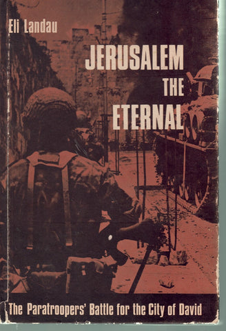 JERUSALEM THE ETERNAL THE PARATROOPER'S BATTLE FOR THE CITY OF DAVID