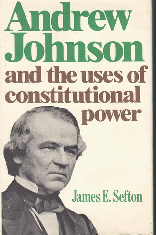 ANDREW JOHNSON AND THE USES OF CONSTITUTIONAL POWER