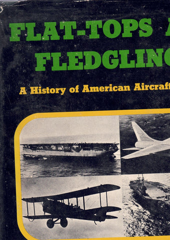 FLAT-TOPS AND FLEDGLINGS. A HISTORY OF AMERICAN AIRCRAFT CARRIERS