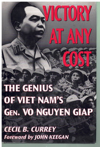 VICTORY AT ANY COST THE GENIUS OF VIET NAM'S GEN. VO NGUYEN GIAP