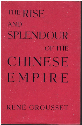THE RISE AND SPLENDOUR OF THE CHINESE EMPIRE