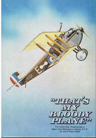 "THAT'S MY BLOODY PLANE!" THE WORLD WAR I EXPERIENCES OF MAJOR CECIL MONTGOMERY-MOORE, AS TOLD TO PETER KILDUFF
