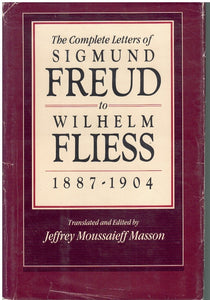 THE COMPLETE LETTERS OF SIGMUND FREUD TO WILHELM FLIESS, 1887-1904