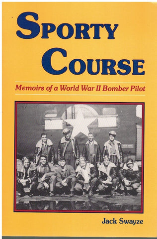SPORTY COURSE: MEMOIRS OF A WORLD WAR II BOMBER PILOT