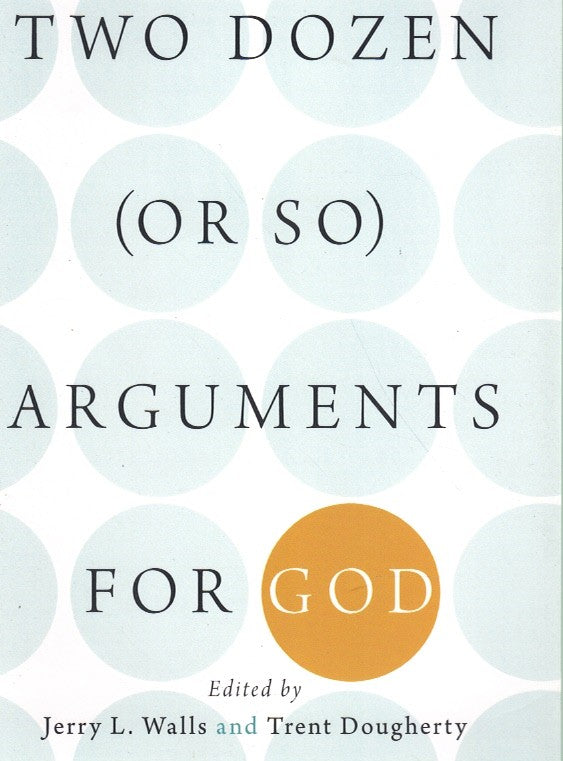 TWO DOZEN ARGUMENTS FOR GOD