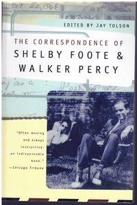 THE CORRESPONDENCE OF SHELBY FOOTE AND WALKER PERCY