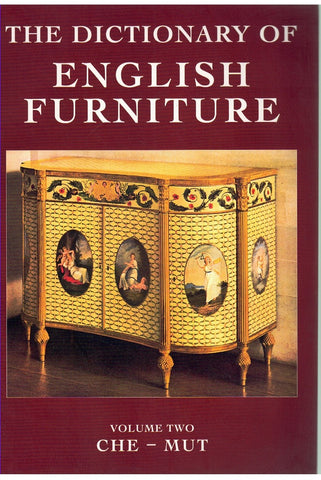 THE DICTIONARY OF ENGLISH FURNITURE, FROM THE MIDDLE AGES TO THE LATE GEORGIAN PERIOD, CHE-MUT
