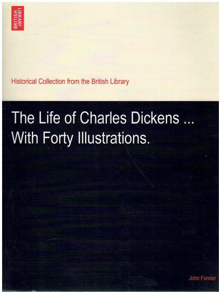 THE LIFE OF CHARLES DICKENS ... WITH FORTY ILLUSTRATIONS. - SCHOLAR'S CHOICE EDITION