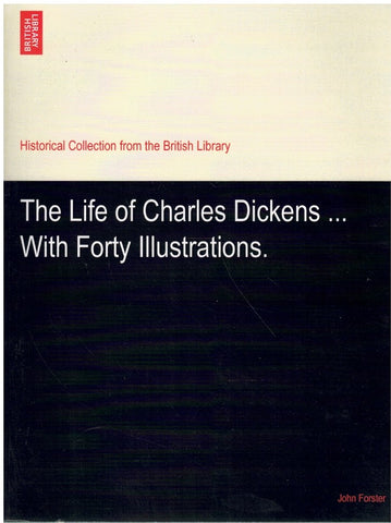 THE LIFE OF CHARLES DICKENS ... WITH FORTY ILLUSTRATIONS. - SCHOLAR'S CHOICE EDITION