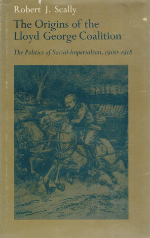THE ORIGINS OF THE LLOYD GEORGE COALITION:  The Politics of  SOCIAL-IMPERIALISM, 1900-1918 - books-new